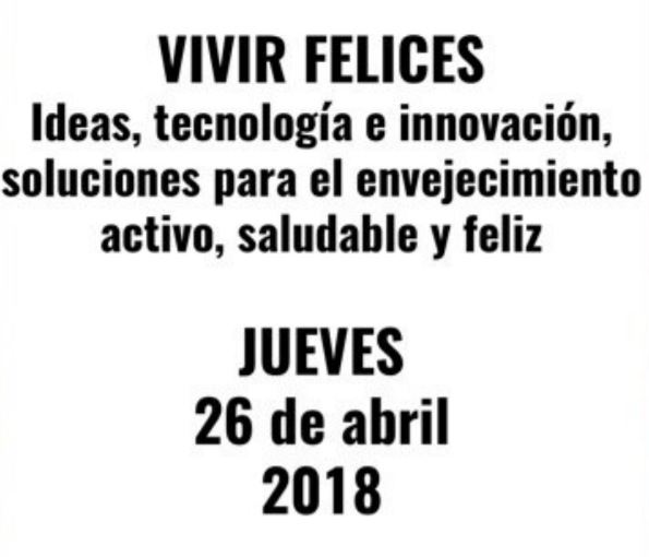 Jornada: "Vivir felices. Ideas, tecnología e innovación, soluciones para el envejecimiento activo, saludable y feliz"